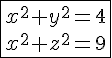 4$\fbox{x^2+y^2=4\\x^2+z^2=9}